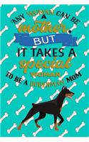 Any Woman Can Be A Mother But, It Takes A Special Woman To Be A Doberman Mom: Journal Composition Notebook for Dog and Puppy Lovers