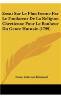 Essai Sur Le Plan Forme Par Le Fondateur De La Religion Chretienne Pour Le Bonheur Du Genre Humain (1799)