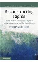 Reconstructing Rights: Courts, Parties, and Equality Rights in India, South Africa, and the United States(Comparative Constitutional Law and Policy)