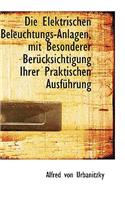 Die Elektrischen Beleuchtungs-Anlagen, Mit Besonderer Ber Cksichtigung Ihrer Praktischen Ausf Hrung