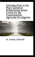 Introduction a Un Plan General D'Administration Civile Et de Colonisation Agricole En Algerie