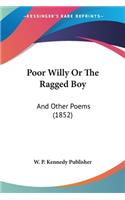Poor Willy Or The Ragged Boy: And Other Poems (1852)(English)