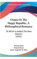 Utopia Or The Happy Republic, A Philosophical Romance