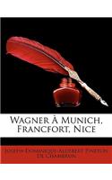 Wagner À Munich, Francfort, Nice