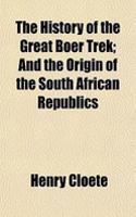 The History of the Great Boer Trek; And the Origin of the South African Republics