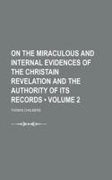 On the Miraculous and Internal Evidences of the Christain Revelation and the Authority of Its Records (Volume 2)