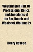 Westminster Hall, Or, Professional Relics and Anecdotes of the Bar, Bench, and Woolsack Volume 2