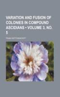 Variation and Fusion of Colonies in Compound Ascidians (Volume 3, No. 5)
