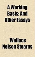 A Working Basis; And Other Essays