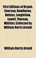 First Editions of Bryant, Emerson, Hawthorne, Holmes, Longfellow, Lowell, Thoreau, Whittier, Collected by William Harris Arnold