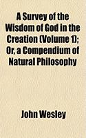 A Survey of the Wisdom of God in the Creation (Volume 1); Or, a Compendium of Natural Philosophy