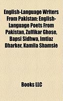 English-Language Writers from Pakistan: English-Language Poets from Pakistan, Zulfikar Ghose, Bapsi Sidhwa, Imtiaz Dharker, Kamila Shamsie(English)