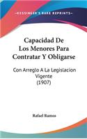 Capacidad de Los Menores Para Contratar y Obligarse: Con Arreglo a la Legislacion Vigente (1907)