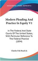 Modern Pleading and Practice in Equity V1: In the Federal and State Courts of the United States, with Particular Reference to the Federal Practice (1894)