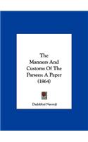 The Manners and Customs of the Parsees: A Paper (1864)(English)