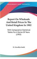 Report On Wholesale And Retail Prices In The United Kingdom In 1902