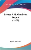 Lettres A M. Gambetta Depute (1877)