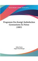 Programm Des Konigl. Katholischen Gymnasiums Zu Neisse (1883)