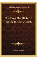 Dog; The Elixir of Youth; The Baby's Bath