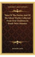 Tales of the Fairies and of the Ghost World, Collected from Oral Tradition in South-West Munster