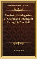 Horizon the Magazine of Useful and Intelligent Living 1947 to 1948