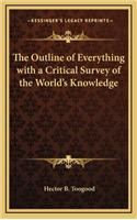 The Outline of Everything with a Critical Survey of the World's Knowledge