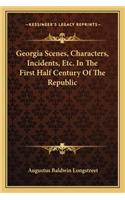 Georgia Scenes, Characters, Incidents, Etc. in the First Half Century of the Republic