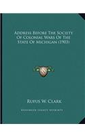 Address Before The Society Of Colonial Wars Of The State Of Michigan (1903)