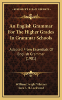 An English Grammar for the Higher Grades in Grammar Schools