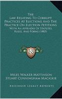 The Law Relating to Corrupt Practices at Elections and the Practice on Election Petitions