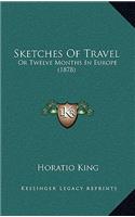 Sketches Of Travel: Or Twelve Months In Europe (1878)