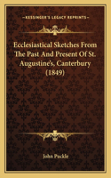 Ecclesiastical Sketches From The Past And Present Of St. Augustine's, Canterbury (1849)
