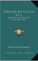 Histoire Du Clerge V1-2: Pendant La Revolution Francaise (1800)