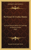 The Precinct Of A Gothic Minister: A Lecture Delivered Before The Cambridge Architectural Society (1865)