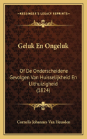 Geluk En Ongeluk: Of De Onderscheidene Gevolgen Van Huisselijkheid En Uithuizigheid (1824)(Dutch)