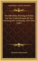Die Offentliche Meinung In Baden Von Den Freiheitskriegen Bis Zur Erteilung Der Verfassung, 1815-1818 (1907)