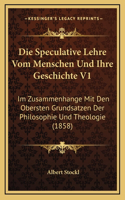 Die Speculative Lehre Vom Menschen Und Ihre Geschichte V1: Im Zusammenhange Mit Den Obersten Grundsatzen Der Philosophie Und Theologie (1858)