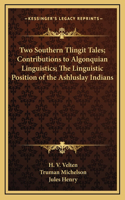 Two Southern Tlingit Tales; Contributions to Algonquian Linguistics; The Linguistic Position of the Ashluslay Indians