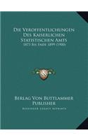 Die Veroffentlichungen Des Kaiserlichen Statistischen Amts