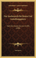 Das Anerbenrecht Bei Renten Und Ansiedlungsgutern: Nach Dem Gesess Vom Juni 8, 1896 (1900)