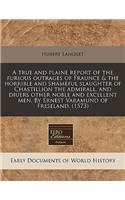 A True and Plaine Report of the Furious Outrages of Fraunce & the Horrible and Shameful Slaughter of Chastillion the Admirall, and Diuers Other Noble and Excellent Men. by Ernest Varamund of Freseland. (1573)