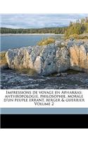 Impressions de Voyage En Apharras; Anthropologie, Philosophie, Morale D'Un Peuple Errant, Berger & Guerrier Volume 2