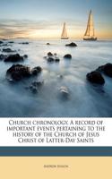 Church Chronology. a Record of Important Events Pertaining to the History of the Church of Jesus Christ of Latter-Day Saints