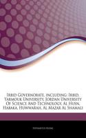 Articles on Irbid Governorate, Including: Irbid, Yarmouk University, Jordan University of Science and Technology, Al Husn, Habaka, Huwwarah, Al Mazar Al Shamali(English)