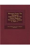 Memoirs from the Biological Laboratory of the Johns Hopkins University, Volume 2, Part 1...
