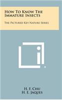 How To Know The Immature Insects: The Pictured Key Nature Series