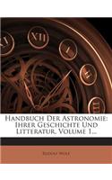 Handbuch Der Astronomie: Ihrer Geschichte Und Litteratur, Volume 1...