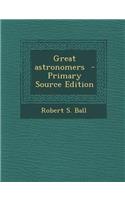 Great Astronomers - Primary Source Edition