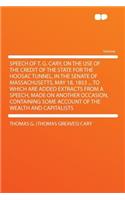 Speech of T. G. Cary, on the Use of the Credit of the State for the Hoosac Tunnel, in the Senate of Massachusetts, May 18, 1853 ... to Which Are Added Extracts from a Speech, Made on Another Occasion, Containing Some Account of the Wealth and Capit