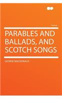 Parables and Ballads, and Scotch Songs